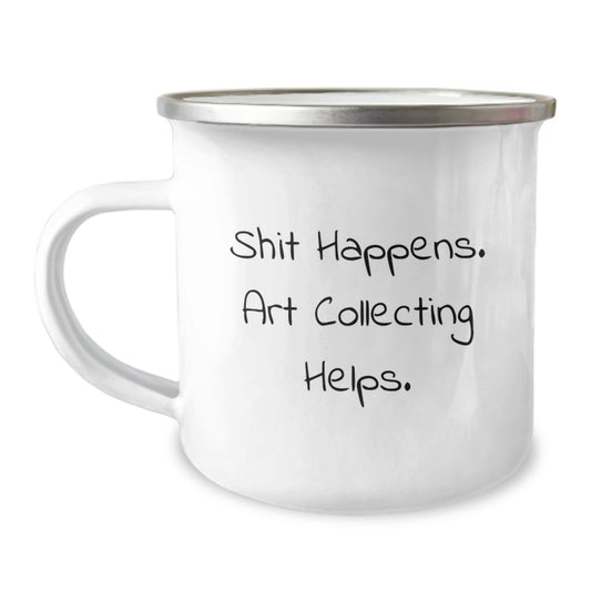 Art Collecting Humor Gifts from Family to Friends - 'Shit Happens. Art Collecting Helps.' Enamel Camping Mug for Graduation, Unique Gifts for Women, Men, Coworkers, or Family - Victory Thru Vision