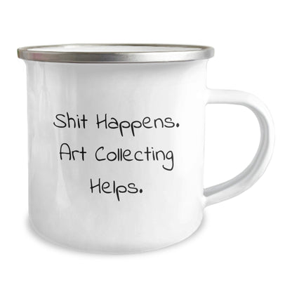 Art Collecting Humor Gifts from Family to Friends - 'Shit Happens. Art Collecting Helps.' Enamel Camping Mug for Graduation, Unique Gifts for Women, Men, Coworkers, or Family - Victory Thru Vision