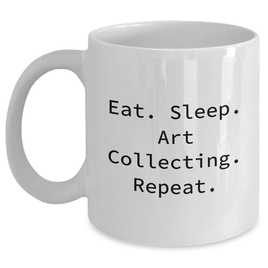 Art Collecting Humor Gifts from Friends, Eat. Sleep. Art Collecting. Repeat. Funny White Coffee Mug for Art Collecting Enthusiasts, Unique Graduation Gifts - Victory Thru Vision 