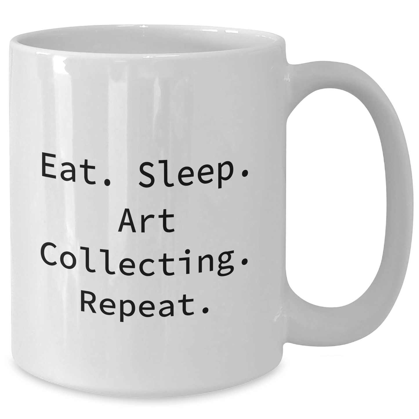 Art Collecting Humor Gifts from Friends, Eat. Sleep. Art Collecting. Repeat. Funny White Coffee Mug for Art Collecting Enthusiasts, Unique Graduation Gifts - Victory Thru Vision 