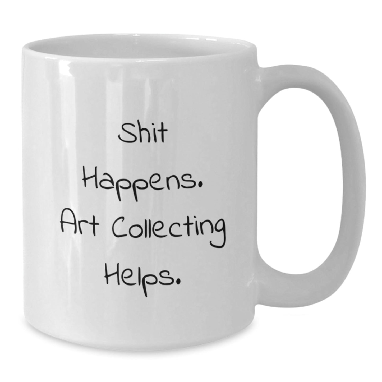 Art Collecting Humor Gifts, Funny White Coffee Mug, Graduation Unique Gifts from Friends, 'Shit Happens. Art Collecting Helps.' - Victory Thru Vision