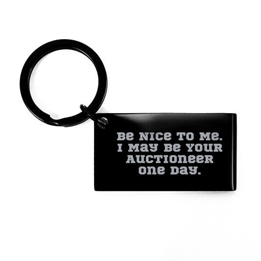 Auctioneer Humor Keychain, 'Be Nice To Me. I May Be Your Auctioneer One Day.' Funny Gift for Men, Women, Friends, Coworkers, Family, Birthday Unique Gifts from Friends - Victory Thru Vision