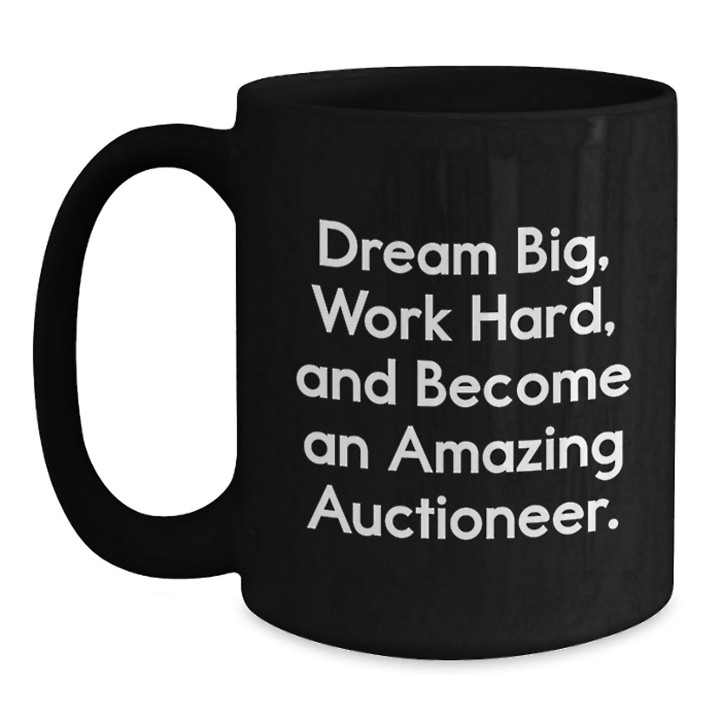 Auctioneer's Inspirational Dreams Black Coffee Mug, Gifts from Friends for Graduation, 'Dream Big, Work Hard, And Become An Amazing Auctioneer.' - Victory Thru Vision