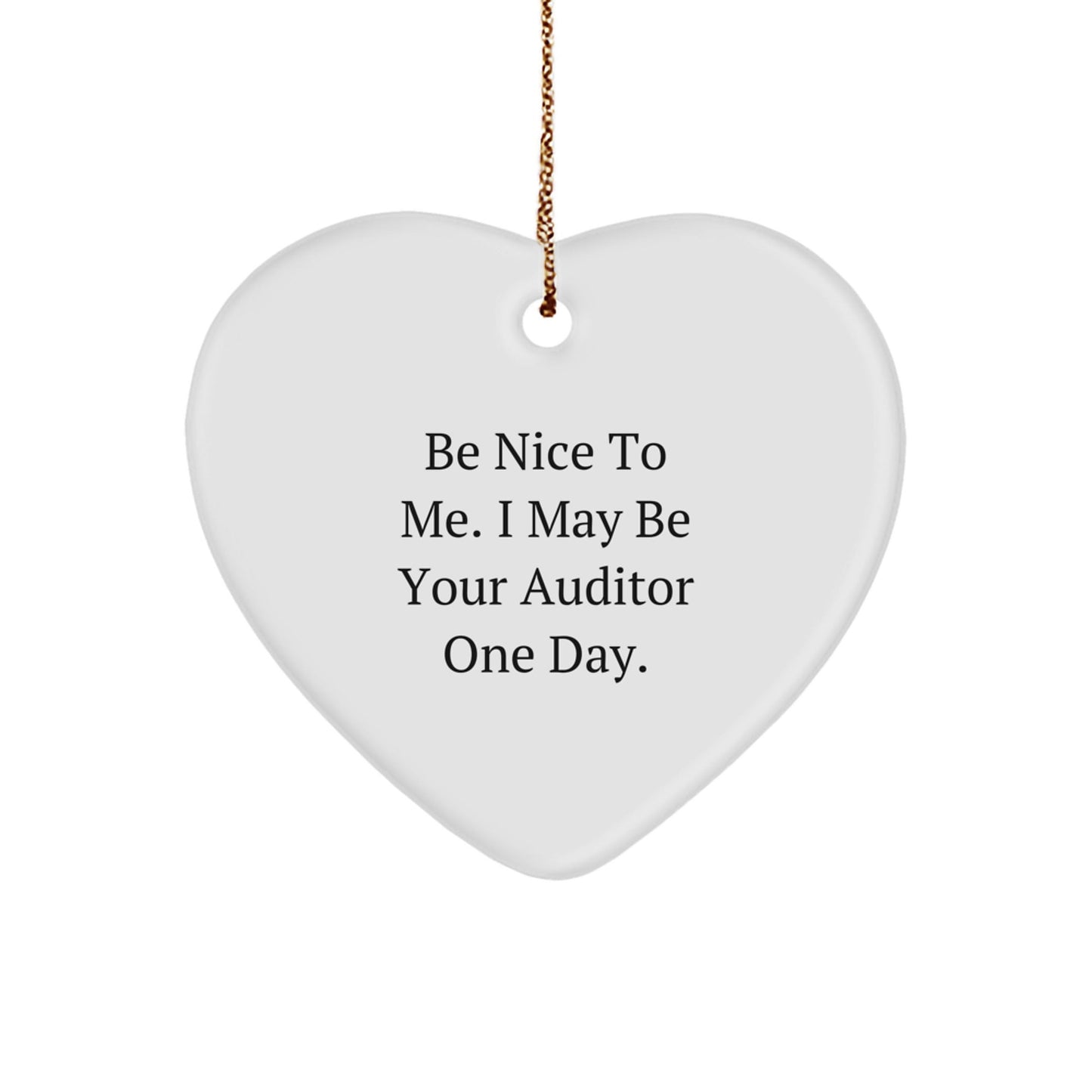 Auditor Gifts, Funny Heart Ornaments, Christmas Unique Gifts from Friends, 'Be Nice To Me. I May Be Your Auditor One Day.' - Victory Thru Vision