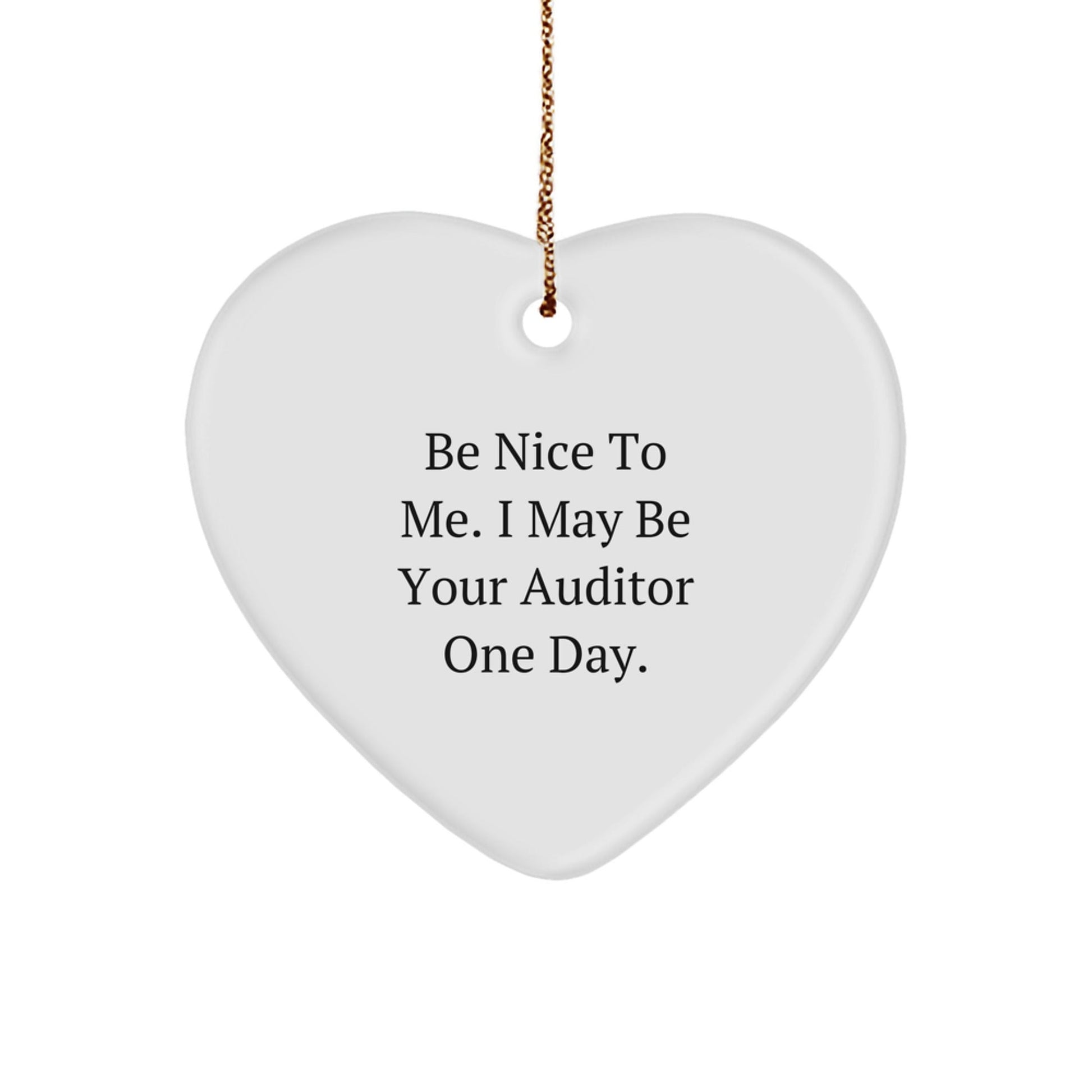 Auditor Gifts, Funny Heart Ornaments, Christmas Unique Gifts from Friends, 'Be Nice To Me. I May Be Your Auditor One Day.' - Victory Thru Vision