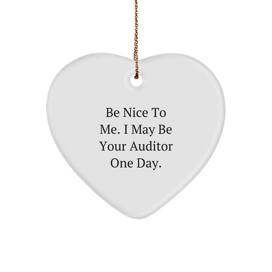 Auditor Gifts, Funny Heart Ornaments, Christmas Unique Gifts from Friends, 'Be Nice To Me. I May Be Your Auditor One Day.' - Victory Thru Vision