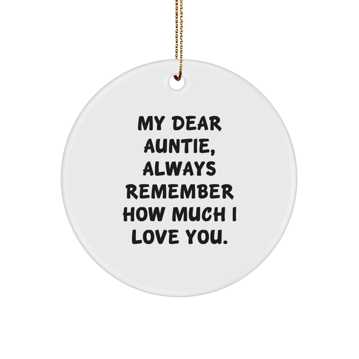Auntie Gifts from Men - My Dear Auntie Circle Ornament, Always Remember How Much I Love You. - White, Christmas Decorations - Victory Thru Vision