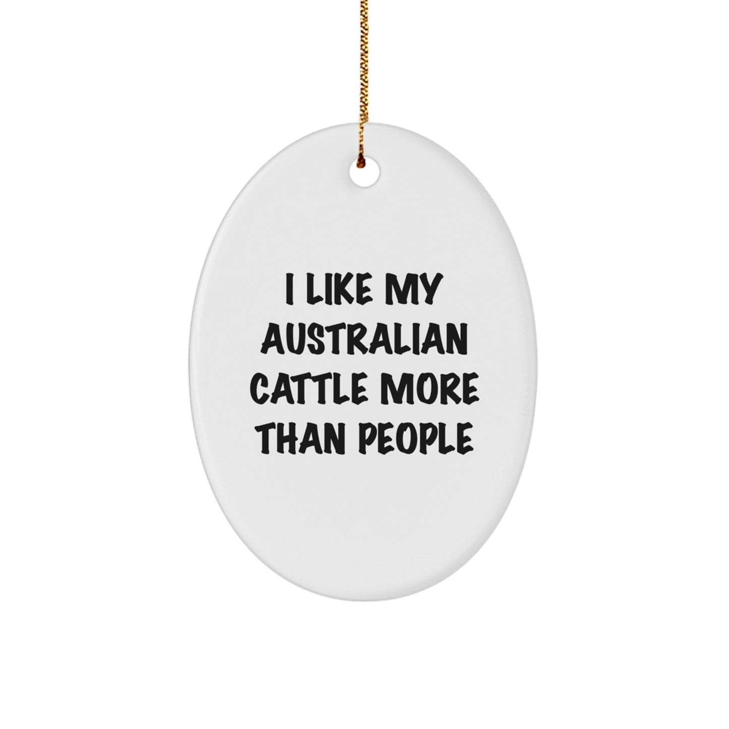 Australian Cattle Dog Lovers Funny Gifts for Friends, Oval Ornament with I Like My Australian Cattle More Than People Quote, Christmas Unique Gifts from - Victory Thru Vision