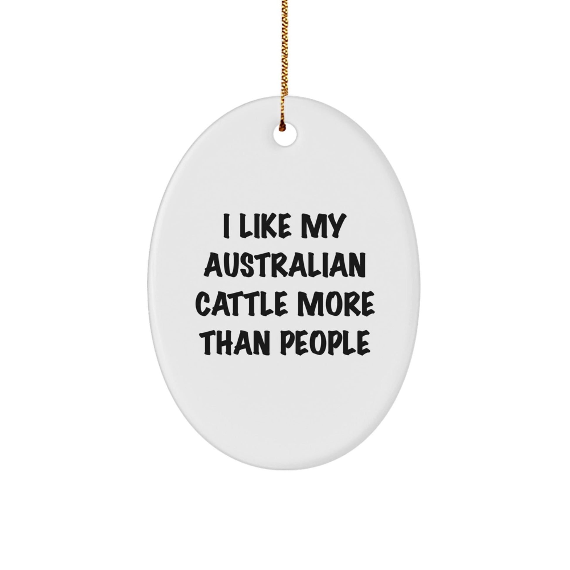 Australian Cattle Dog Lovers Funny Gifts for Friends, Oval Ornament with I Like My Australian Cattle More Than People Quote, Christmas Unique Gifts from - Victory Thru Vision