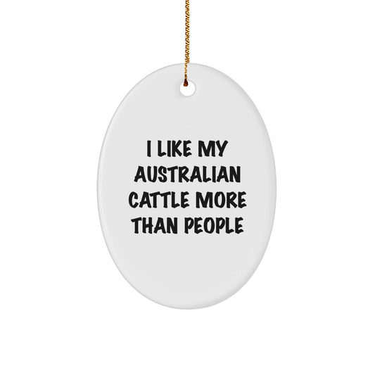 Australian Cattle Dog Lovers Funny Gifts for Friends, Oval Ornament with I Like My Australian Cattle More Than People Quote, Christmas Unique Gifts from - Victory Thru Vision