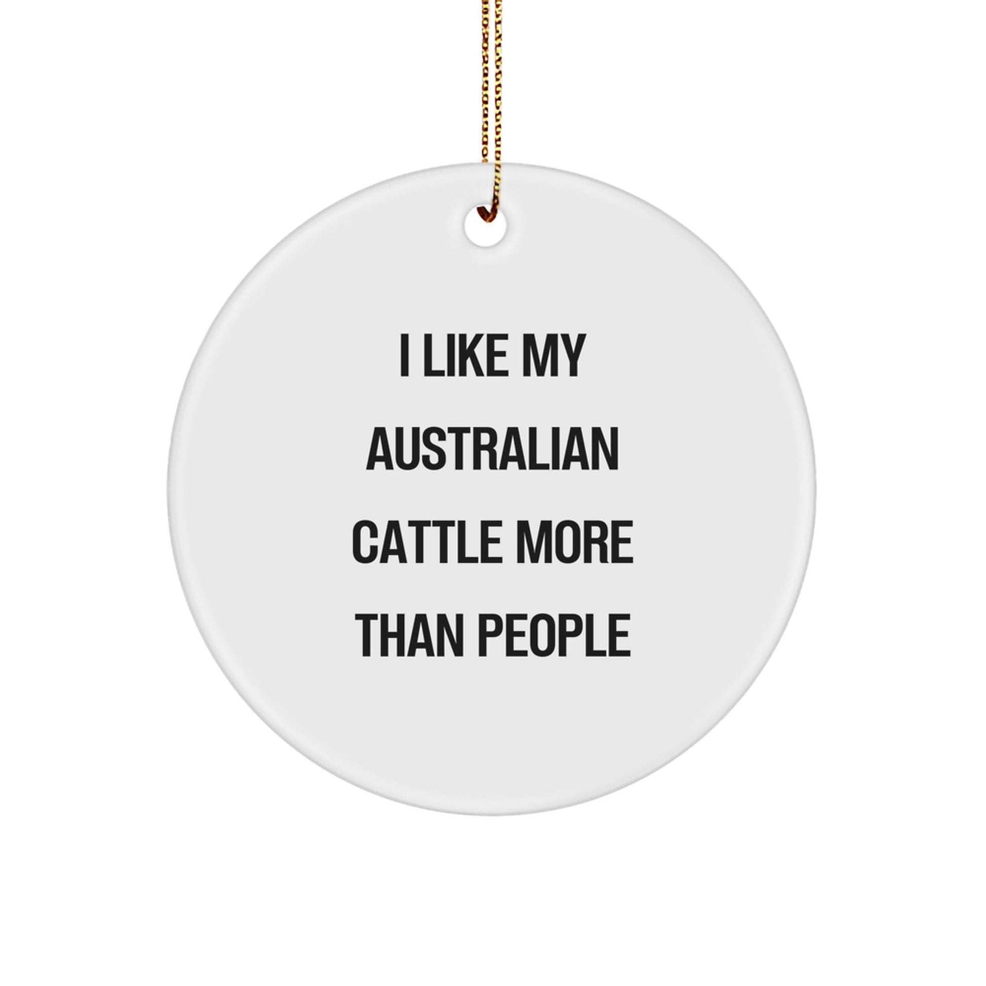 Australian Cattle Dog Lover's Gift, I Like My Australian Cattle More Than People, Circle Ornament for Christmas from Friends - Victory Thru Vision