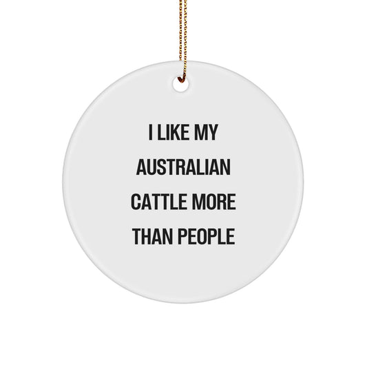 Australian Cattle Dog Lover's Gift, I Like My Australian Cattle More Than People, Circle Ornament for Christmas from Friends - Victory Thru Vision