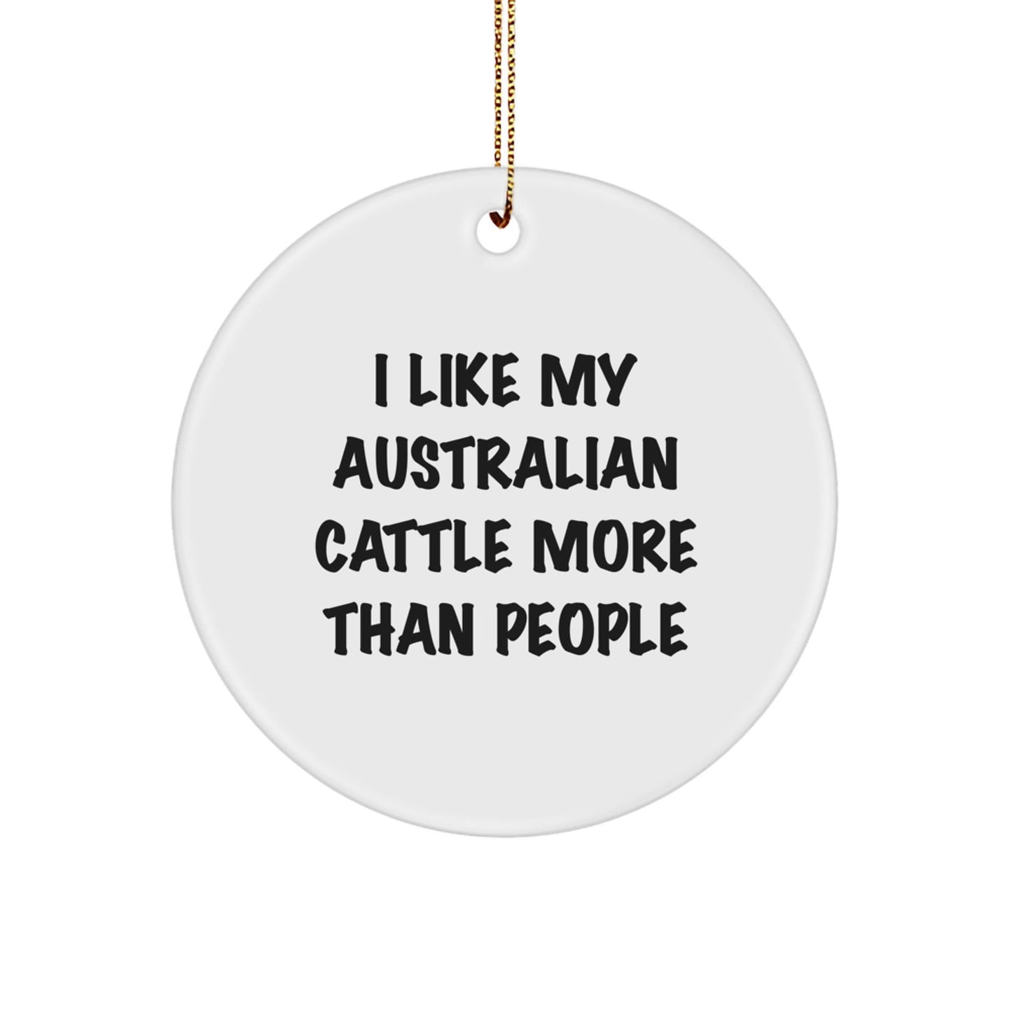 Australian Cattle Dog Lovers Gifts from Friends - 'I Like My Australian Cattle More Than People' Circle Ornament for Christmas - Victory Thru Vision