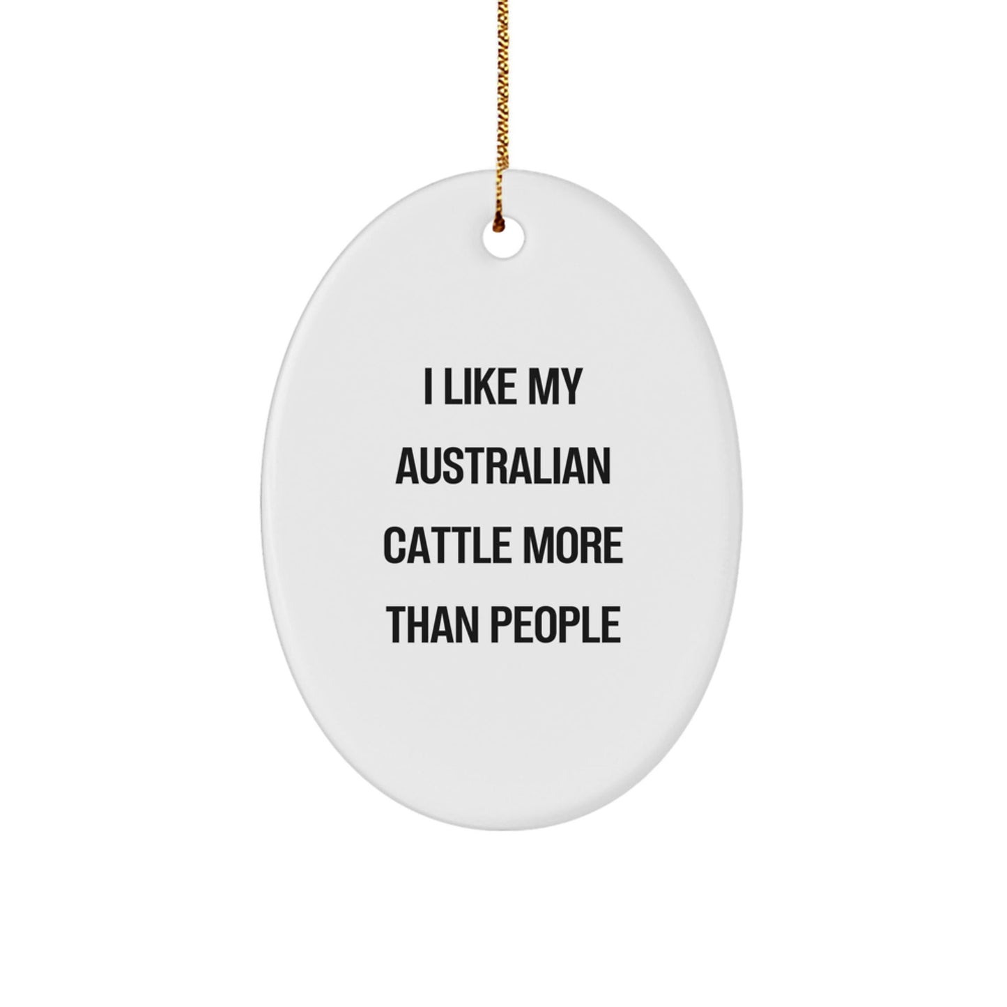 Australian Cattle Dog Lovers Rejoice! Funny Oval Ornament for 'I Like My Australian Cattle More Than People' Sentiments Gifts from Men to Family and Friends for Christmas - Victory Thru Vision