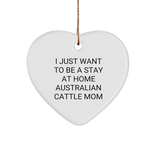 Australian Cattle Dog Mom Gifts, Heart Ornament for Christmas - 'I Just Want To Be A Stay At Home Australian Cattle Mom' Funny Quote, Gifts from Mom to Australian Cattle Dog Enthusiast - Victory Thru Vision 