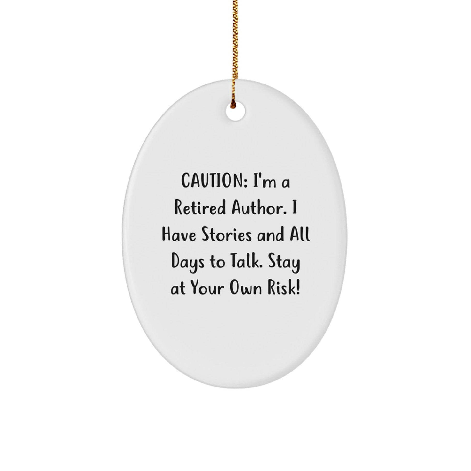 Author Gifts from Friends, 'Caution: I'm A Retired Author. I Have Stories And All Days To Talk. Stay At Your Own Risk!' Oval Ornament for Christmas - Victory Thru Vision