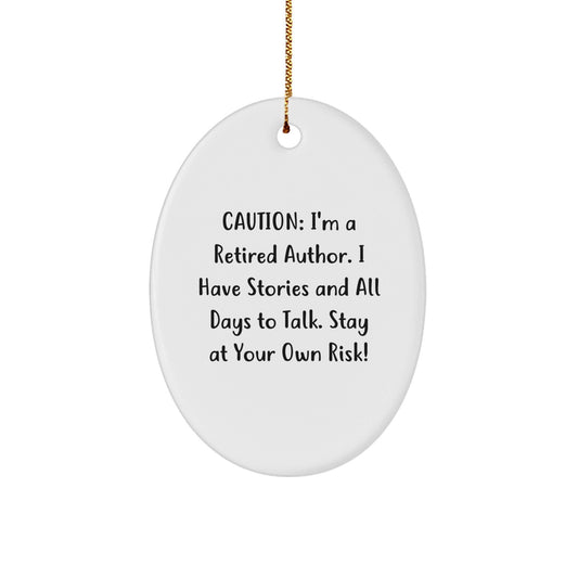 Author Gifts from Friends, 'Caution: I'm A Retired Author. I Have Stories And All Days To Talk. Stay At Your Own Risk!' Oval Ornament for Christmas - Victory Thru Vision