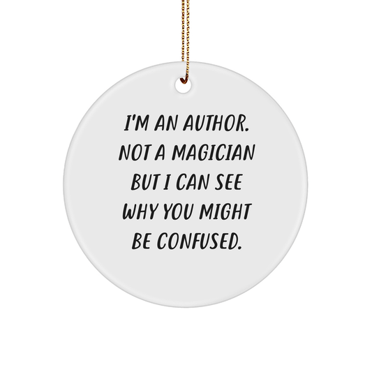 Author Gifts from Friends for Christmas - 'I'm An Author. Not A Magician...' Circle Ornament, Funny Quote, Author's Proud, Unique Gift for Book Lovers - Victory Thru Vision
