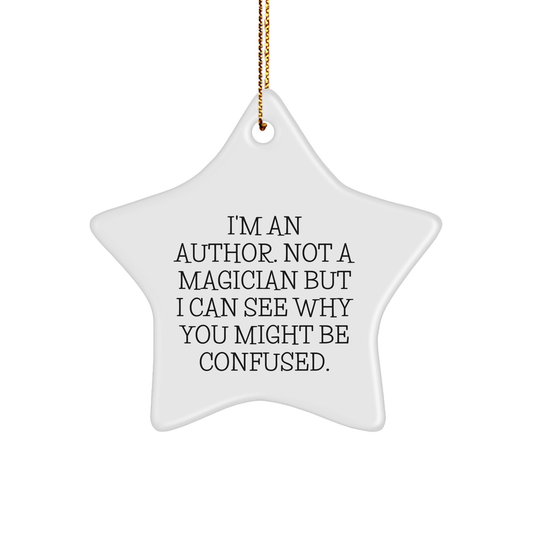 Author Gifts from Friends - 'I'm An Author. Not A Magician But I Can See Why You Might Be Confused.' Star Ornament, Christmas Unique Gifts for Authors - Victory Thru Vision