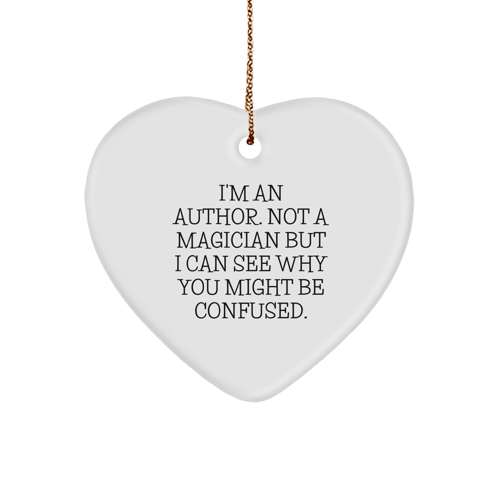 Author Gifts from Friends - I'm An Author. Not A Magician... Heart Ornament for Men, Women, or Family - Victory Thru Vision