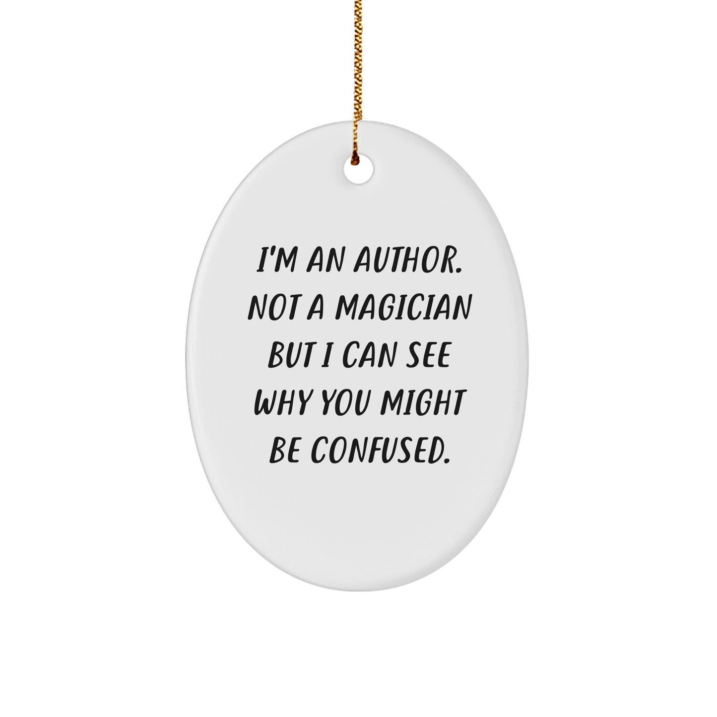 Author Gifts from Friends to Family - I'm An Author. Not A Magician, Oval Ornament for Christmas - Victory Thru Vision