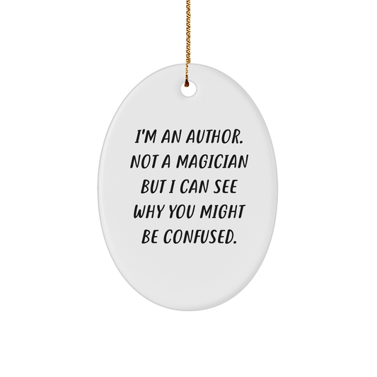 Author Gifts from Friends to Family - I'm An Author. Not A Magician, Oval Ornament for Christmas - Victory Thru Vision