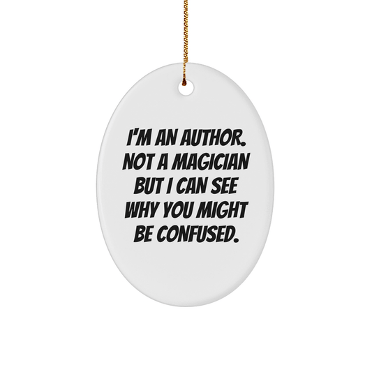 Author Gifts from Friends, Unique Oval Ornaments for Christmas, I'm An Author Funny Quote - Victory Thru Vision