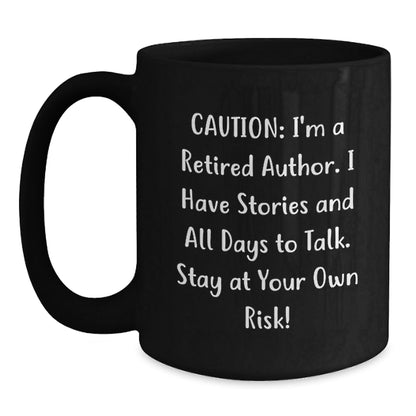 Author's Humorous Quote Black Coffee Mugs, Funny Gifts from Friends, Coworkers, or Family for Author's Graduation - 'Caution: I'm A Retired Author...' - Victory Thru Vision