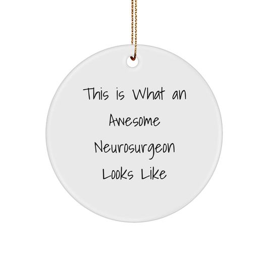 Awesome Neurosurgeon Gifts, This Is What An Awesome Neurosurgeon Looks Like, Circle Ornament for Christmas, Gifts from Family, Gifts for Neurosurgeon - Victory Thru Vision 