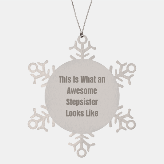 Awesome Stepsister Gift, Funny Quote, Shatterproof Snowflake Ornament for Christmas, 'This Is What An Awesome Stepsister Looks Like', Gifts from Family to Stepsister - Victory Thru Vision 