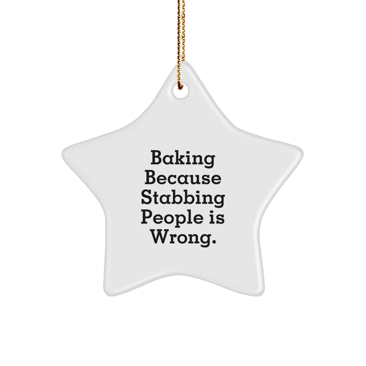 Baking Gifts for Friends, 'Baking Because Stabbing People Is Wrong.' Star Ornament, White, 3.25' Tall, Handcrafted MDF, Perfect for Christmas - Victory Thru Vision