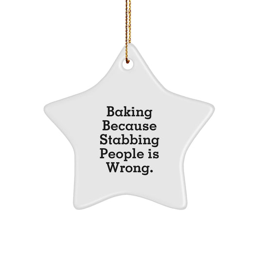 Baking Gifts for Friends, 'Baking Because Stabbing People Is Wrong.' Star Ornament, White, 3.25' Tall, Handcrafted MDF, Perfect for Christmas - Victory Thru Vision