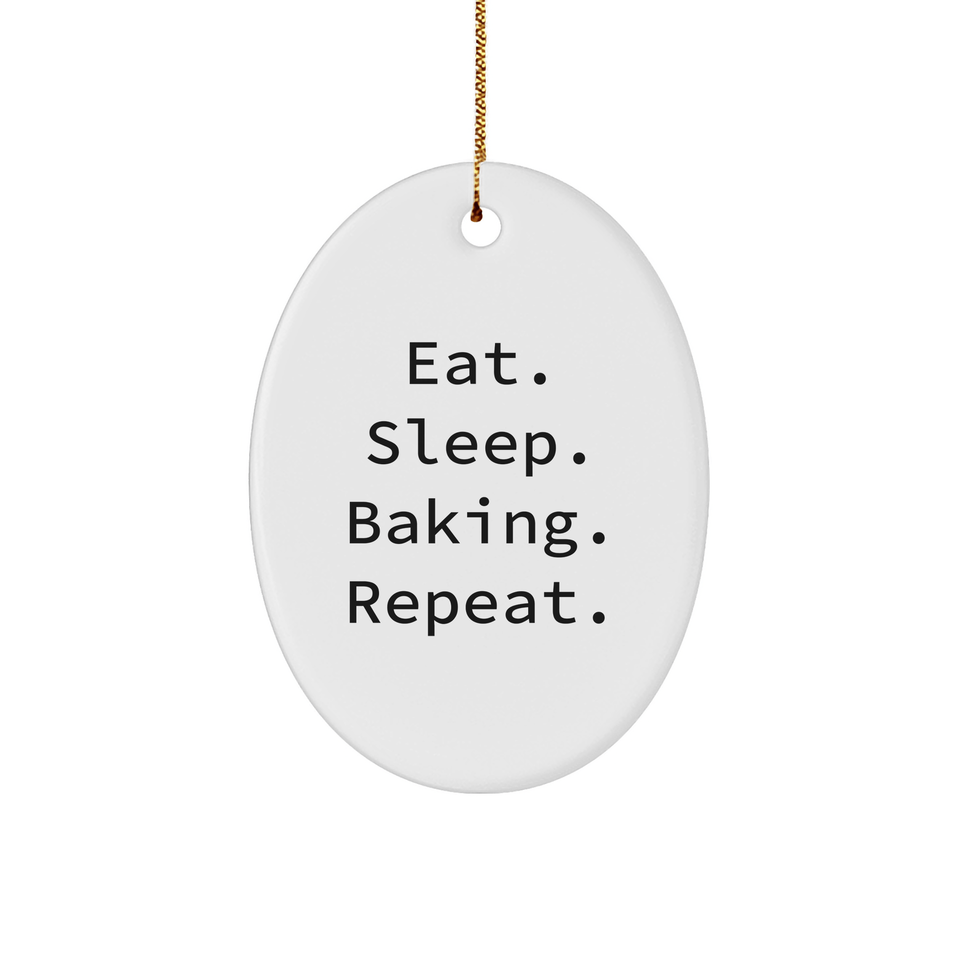 Baking Gifts from Friends for Baking Enthusiasts - Eat. Sleep. Baking. Repeat. Oval Ornament, White, 3.25'' Tall, Christmas Unique Gifts - Victory Thru Vision 