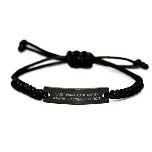 Balinese Cat Mom Gifts, Engraved Rope Bracelet for Dad on Father's Day, 'I Just Want To Be A Stay At Home Balinese Cat Mom', Gifts from Mom to Dad - Victory Thru Vision 