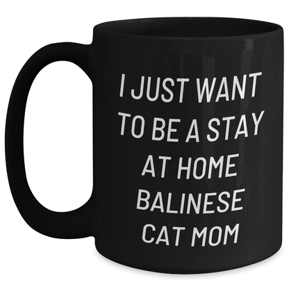 Balinese Cat Mom Gifts for Men - I Just Want To Be A Stay At Home Balinese Cat Mom Quote Black Coffee Mug, Gifts from Men to Family, 11oz or 15oz - Victory Thru Vision 