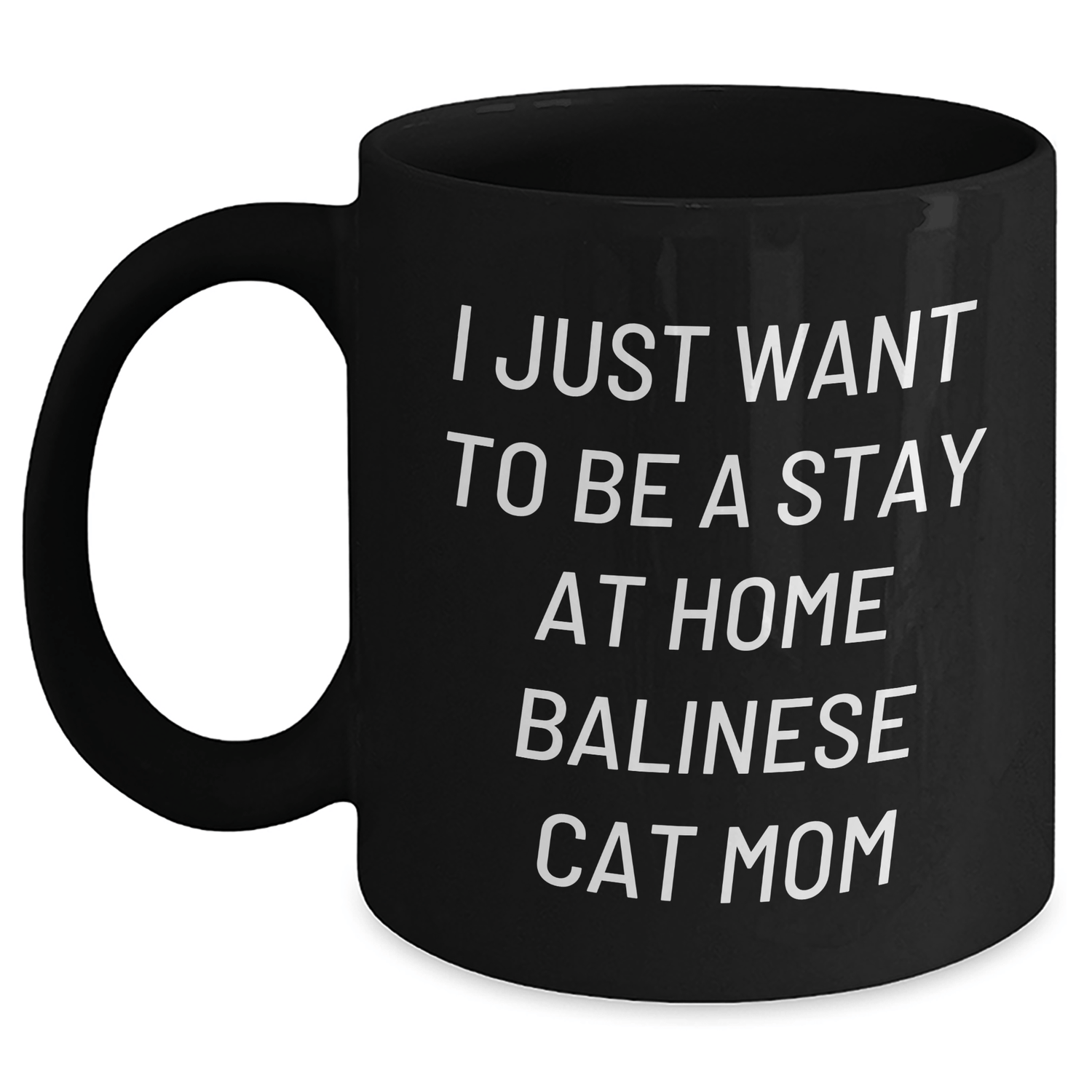 Balinese Cat Mom Gifts for Men - I Just Want To Be A Stay At Home Balinese Cat Mom Quote Black Coffee Mug, Gifts from Men to Family, 11oz or 15oz - Victory Thru Vision
