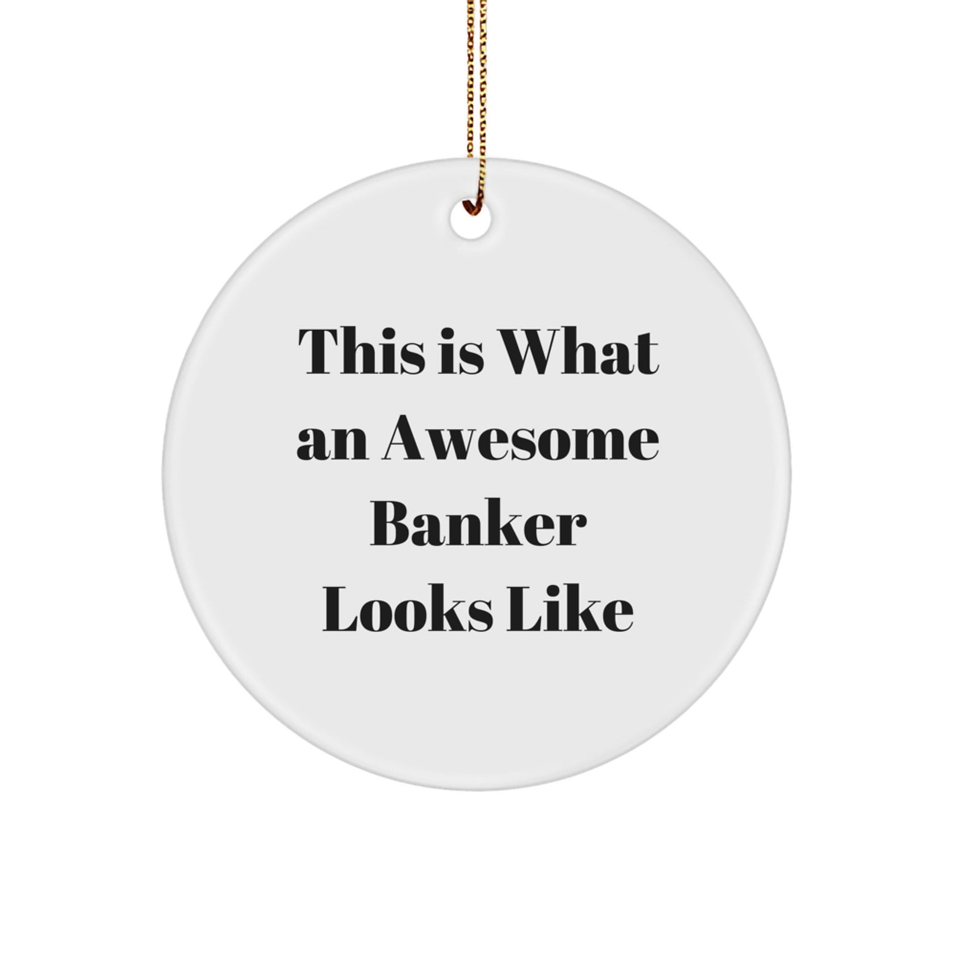 Banker Gifts from Friends - This Is What An Awesome Banker Looks Like, Circle Ornament, White, 2.75" tall, Christmas Unique Gifts for Men, Women, Coworkers, Family - Victory Thru Vision