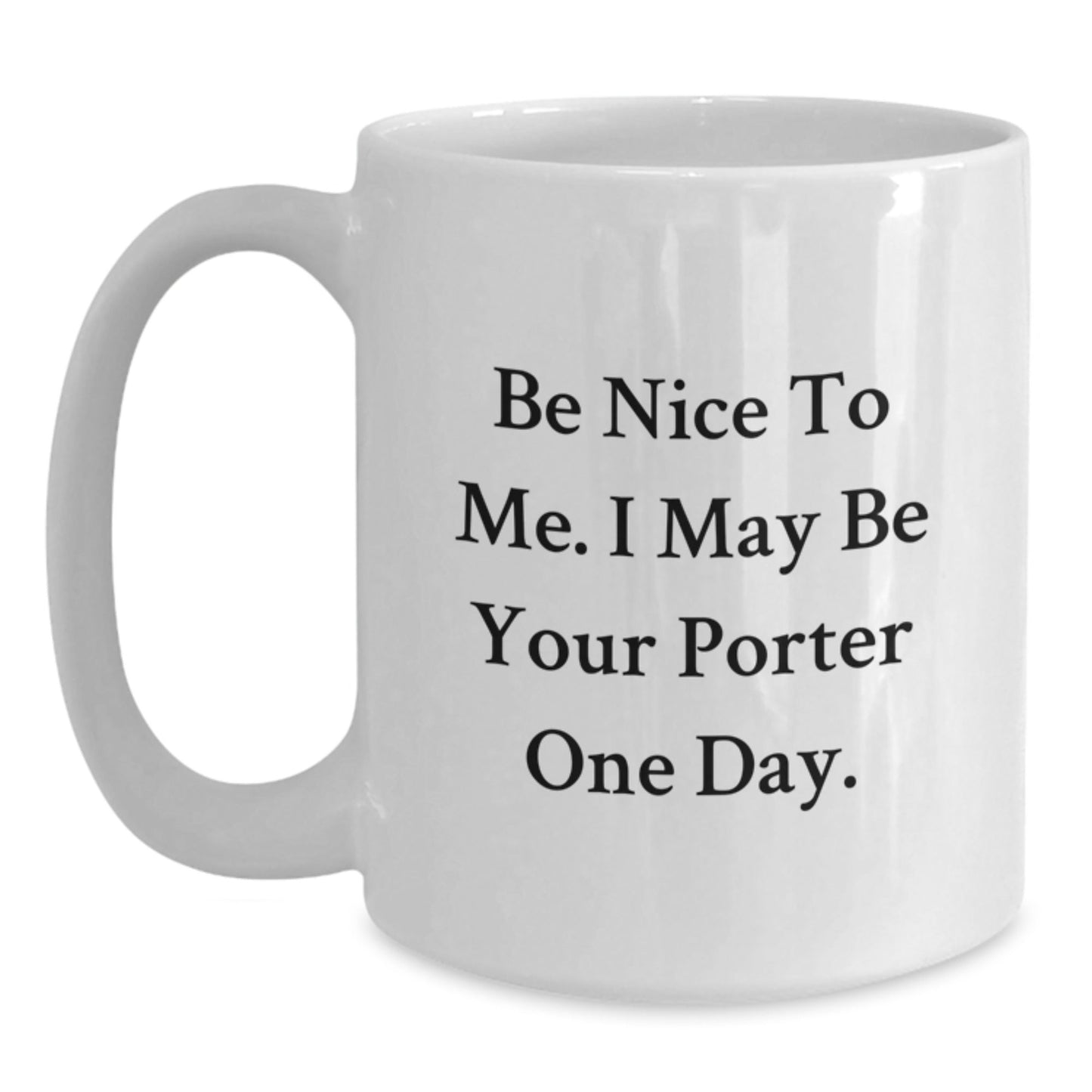 Be Nice Gifts for Porter, Funny White Coffee Mug for Graduation, Gifts from Friends or Family - Victory Thru Vision