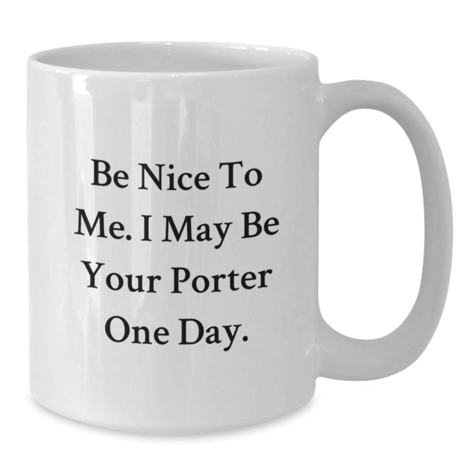 Be Nice Gifts for Porter, Funny White Coffee Mug for Graduation, Gifts from Friends or Family - Victory Thru Vision