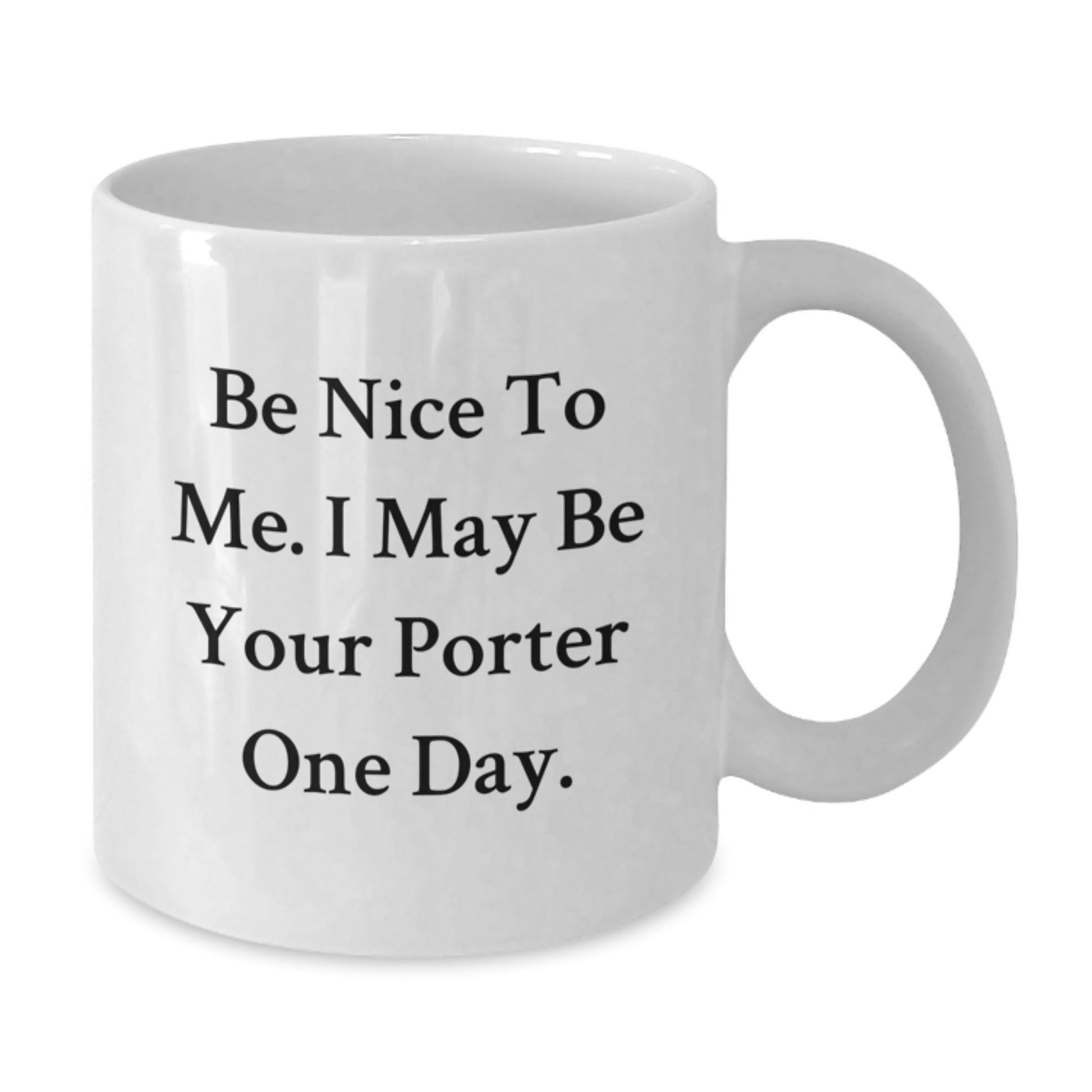 Be Nice Gifts for Porter, Funny White Coffee Mug for Graduation, Gifts from Friends or Family - Victory Thru Vision