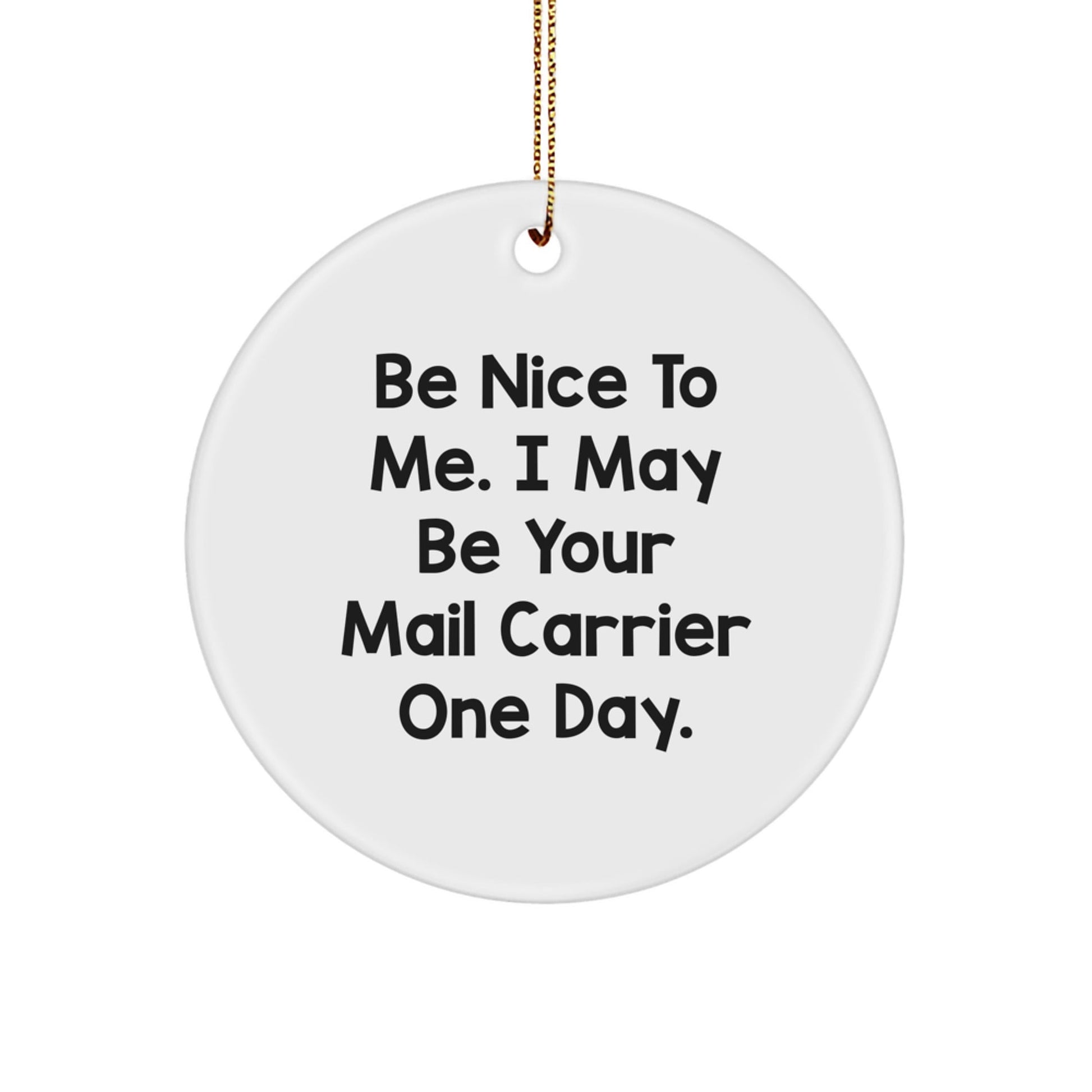 Be Nice to Mail Carriers Gifts from Friends - Funny Circle Ornament for Christmas, Mail Carrier Appreciation, Circle Ornament with Inspirational Quote - Victory Thru Vision