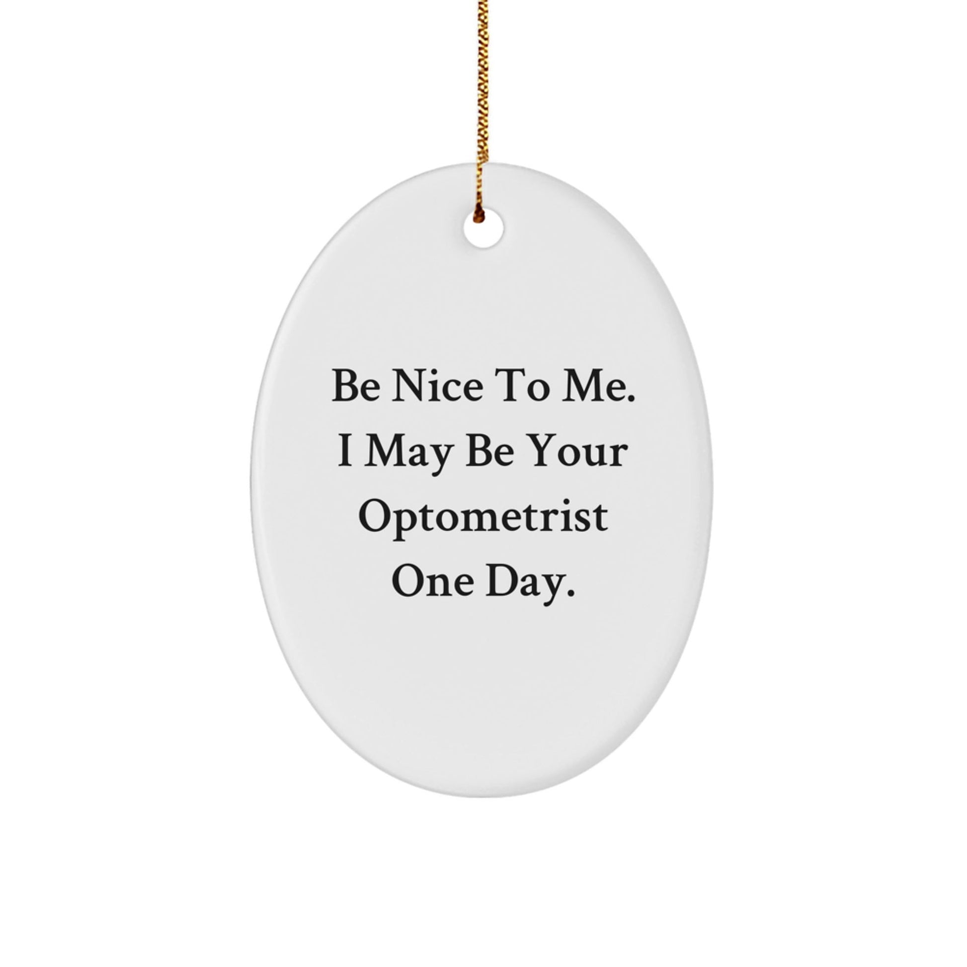 Be Nice To Me Gifts from Friends and Family for Optometrist - Oval Ornament Funny Quote Christmas - Victory Thru Vision