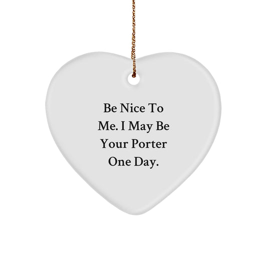 Be Nice to Your Porter Gifts - Funny Heart Ornament for Christmas Memorable Presents - Victory Thru Vision