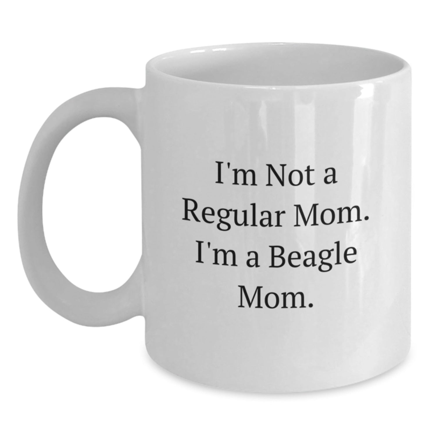 Beagle Dog Mom Funny Quote Gifts from Family to Beagle Dog Mom White Coffee Mug, Birthday Unique Gifts for Moms, I'm Not a Regular Mom, I'm a Beagle Mom, 11oz or 15oz Ceramic Mug - Victory Thru Vision