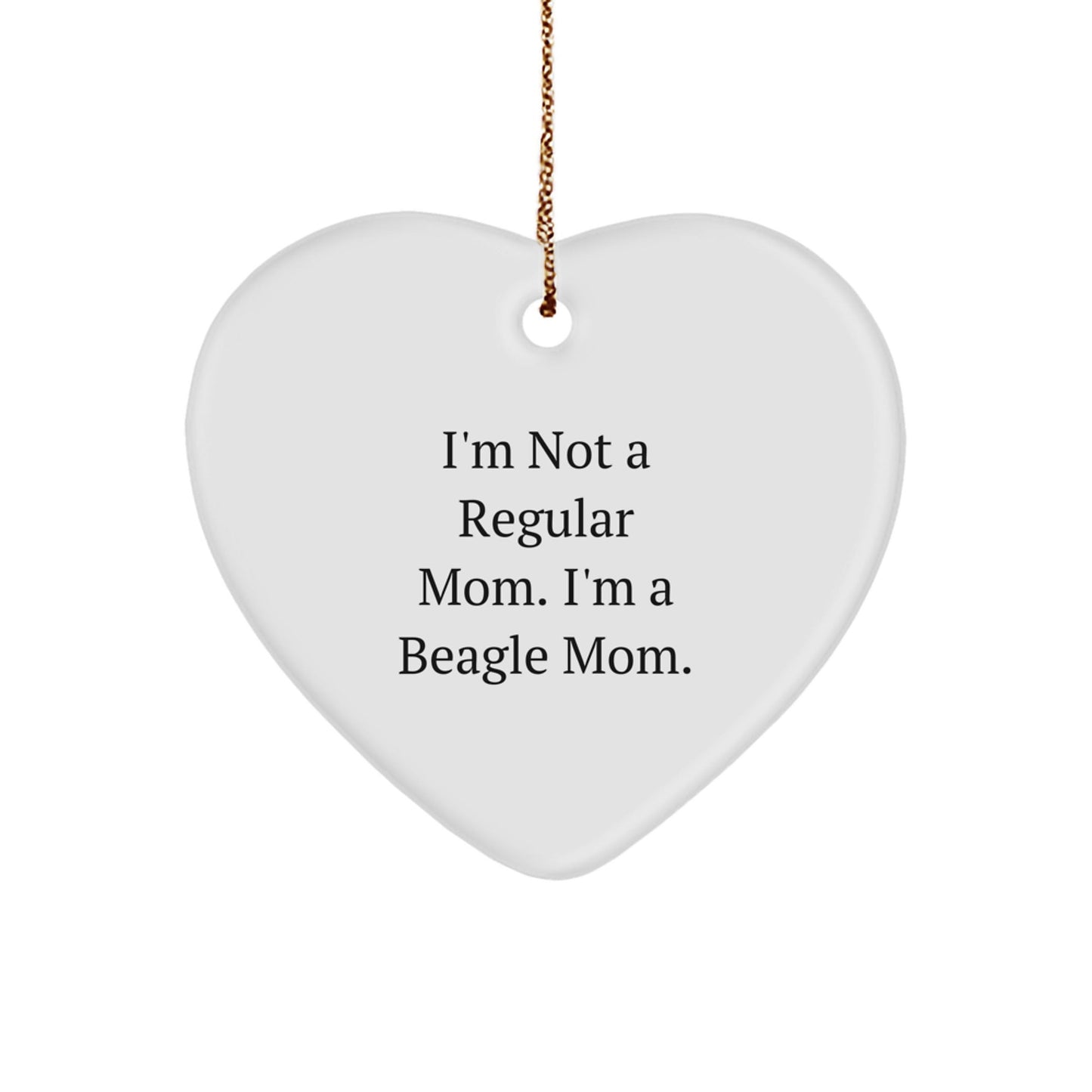 Beagle Dog Mom Gifts - Heart Ornament with 'I'm Not A Regular Mom. I'm A Beagle Mom.' Quote for Christmas, Gifts from Mom to Beagle Dog - Victory Thru Vision