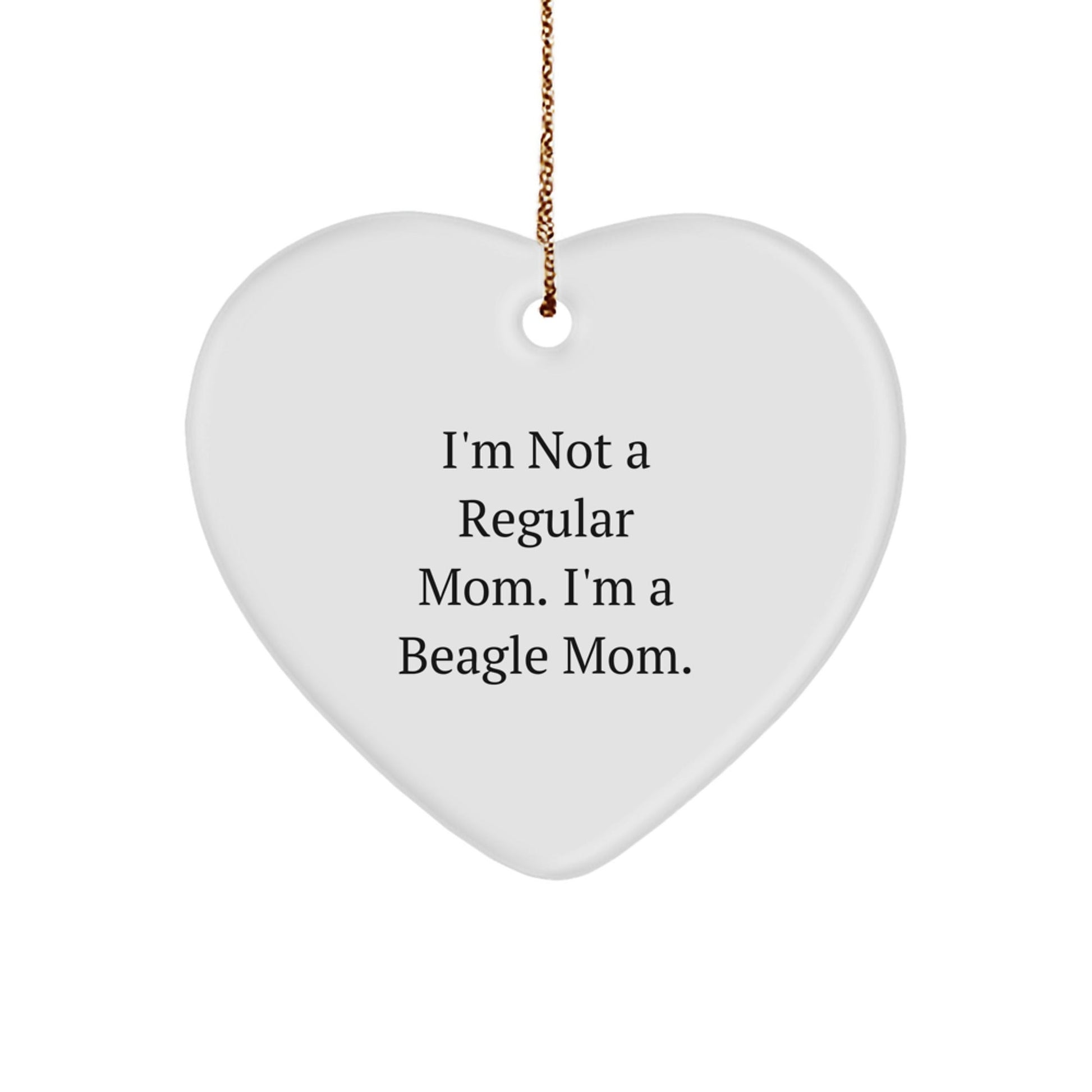 Beagle Dog Mom Gifts - Heart Ornament with 'I'm Not A Regular Mom. I'm A Beagle Mom.' Quote for Christmas, Gifts from Mom to Beagle Dog - Victory Thru Vision