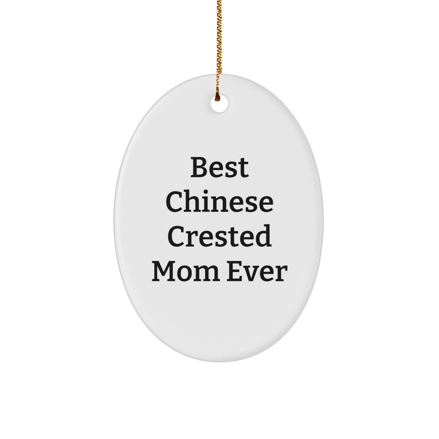 Best Chinese Crested Mom Ever Funny Oval Ornament Gift from Friends for Chinese Crested Dog Lovers at Christmas - Victory Thru Vision