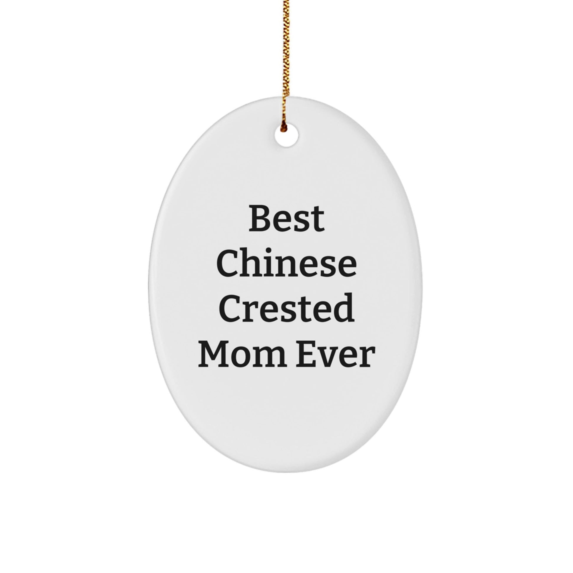 Best Chinese Crested Mom Ever Funny Oval Ornament Gift from Friends for Chinese Crested Dog Lovers at Christmas - Victory Thru Vision