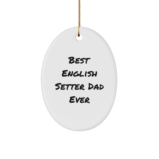 'Best English Setter Dad Ever' Christmas Oval Ornament, Gifts from Men to English Setter Dog Lovers, Oval Ornament for English Setter Dog Owners, English Setter Dog Gifts, Christmas Unique Presents - Victory Thru Vision 