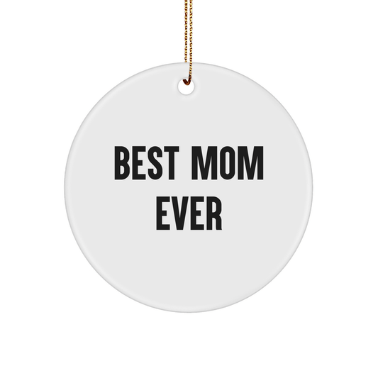 Best Mom Ever Circle Ornament, Gifts from Family, Unique Christmas Unique Gifts for Mom - Victory Thru Vision 